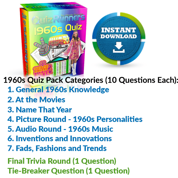 General 1960s Knowledge, At the Movies, Name That Year, 1960s Personalities, 1960s Music, Inventions and Innovations, and Fads, Fashions and Trends Trivia Night Questions