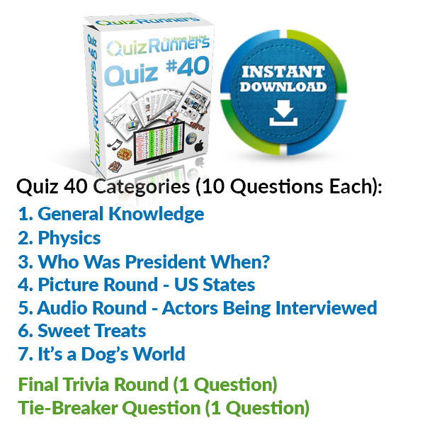 General Knowledge, Physics, Who Was President When, US States, Actors Being Interviewed, Sweet Treats, It's a Dog's World Trivia Night Questions